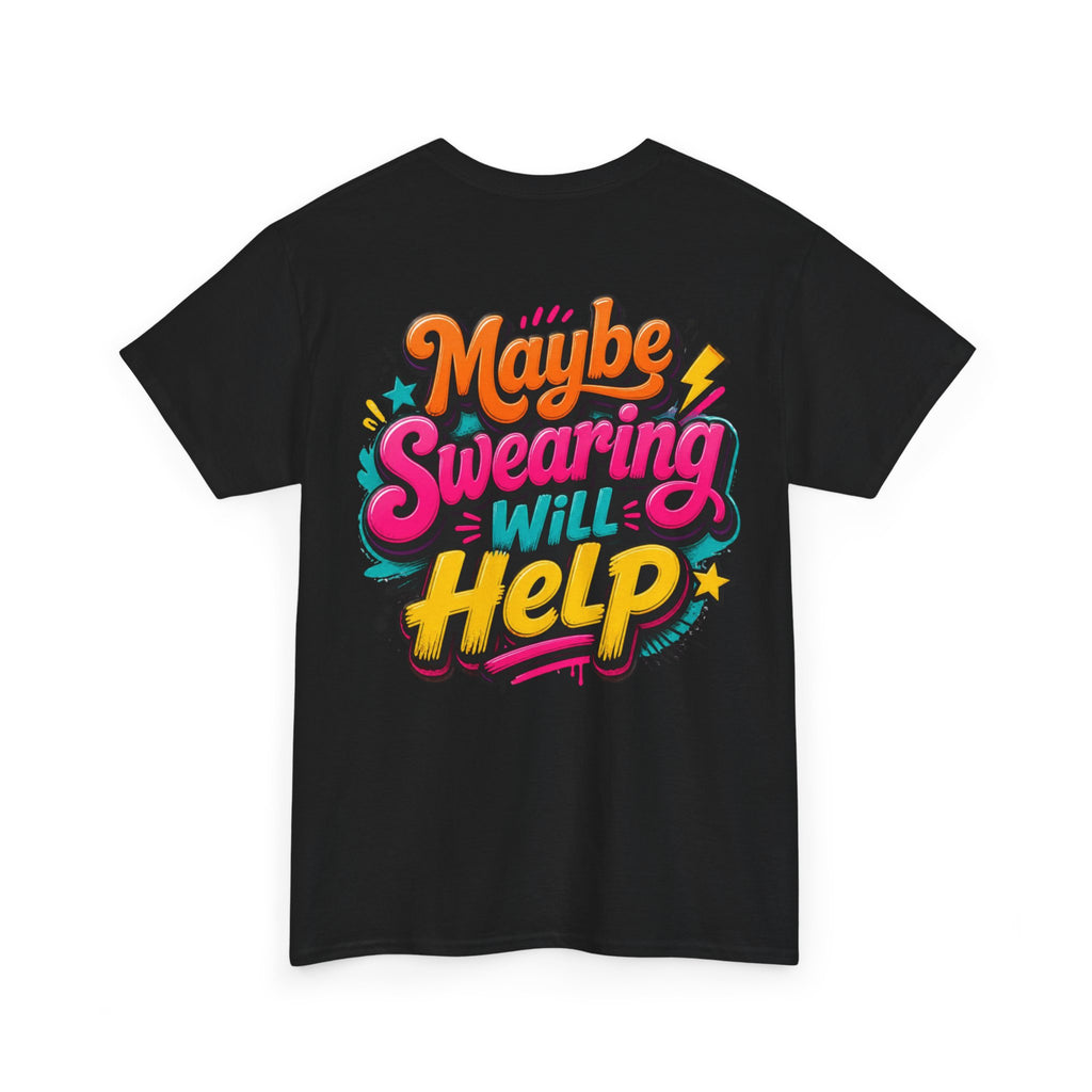 Maybe Swearing Will Help Tee — Funny Graphic Unisex T-Shirt