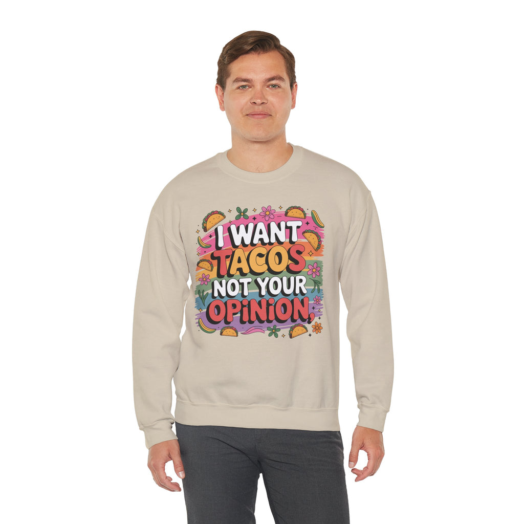 I Want Tacos Not Your Opinion Sweatshirt — Funny Taco Graphic Crewneck