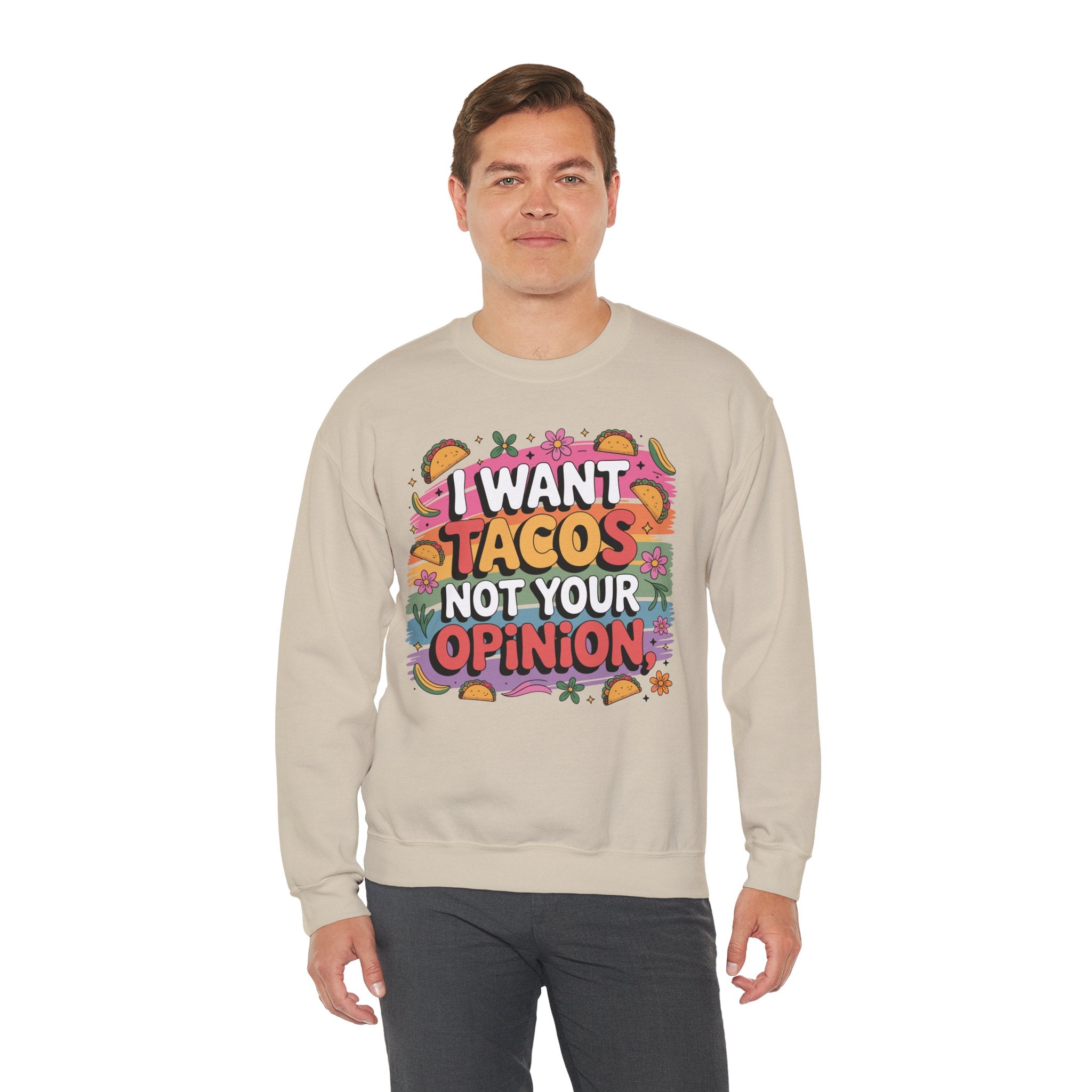 I Want Tacos Not Your Opinion Sweatshirt — Funny Taco Graphic Crewneck