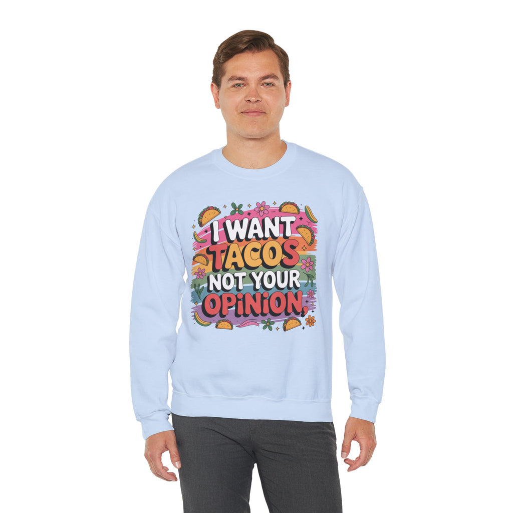 I Want Tacos Not Your Opinion Sweatshirt — Funny Taco Graphic Crewneck