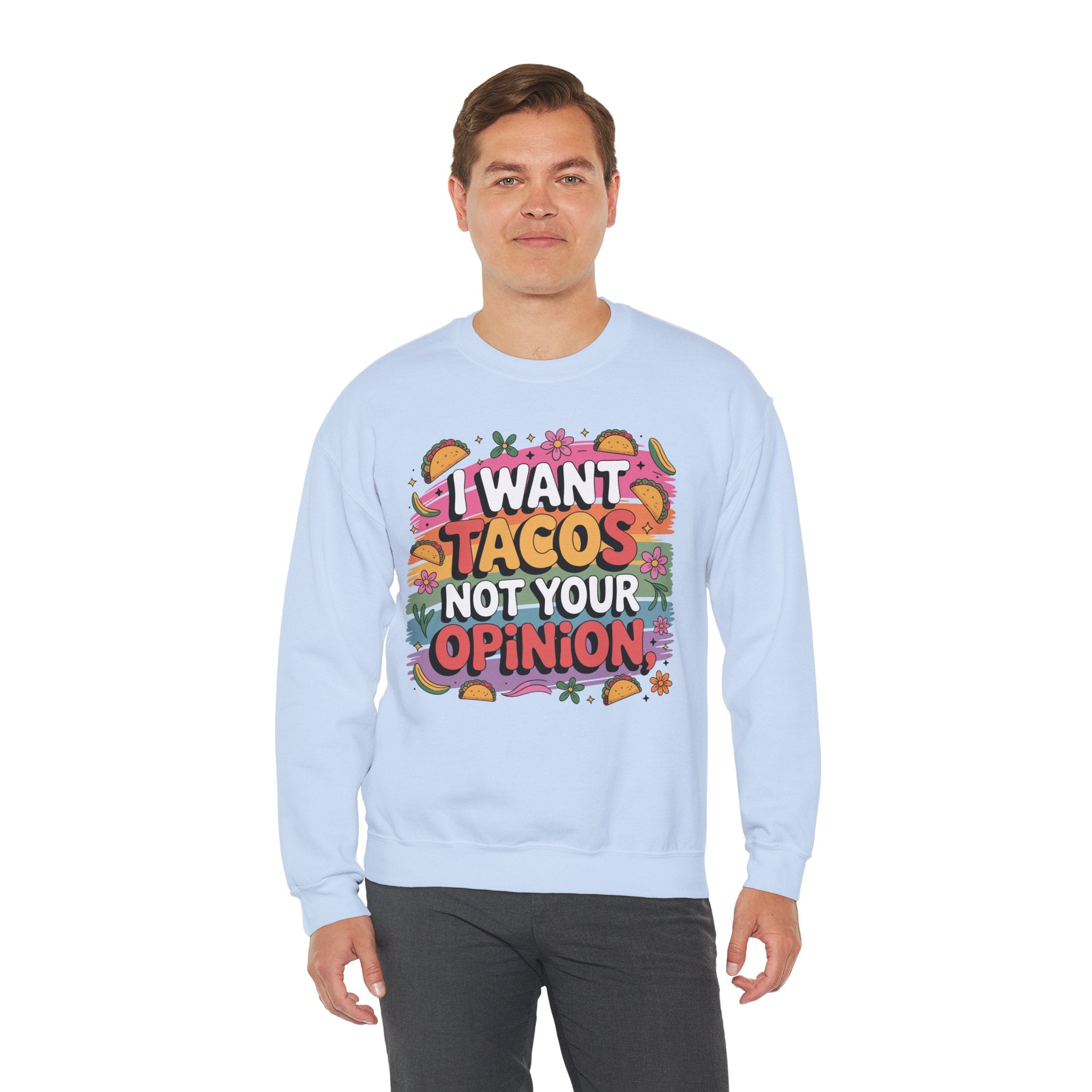 I Want Tacos Not Your Opinion Sweatshirt — Funny Taco Graphic Crewneck