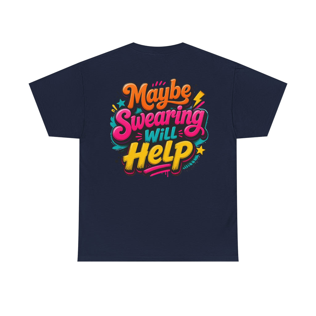 Maybe Swearing Will Help Tee — Funny Graphic Unisex T-Shirt