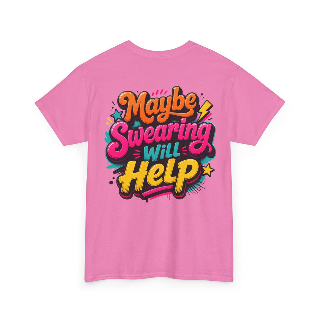 Maybe Swearing Will Help Tee — Funny Graphic Unisex T-Shirt