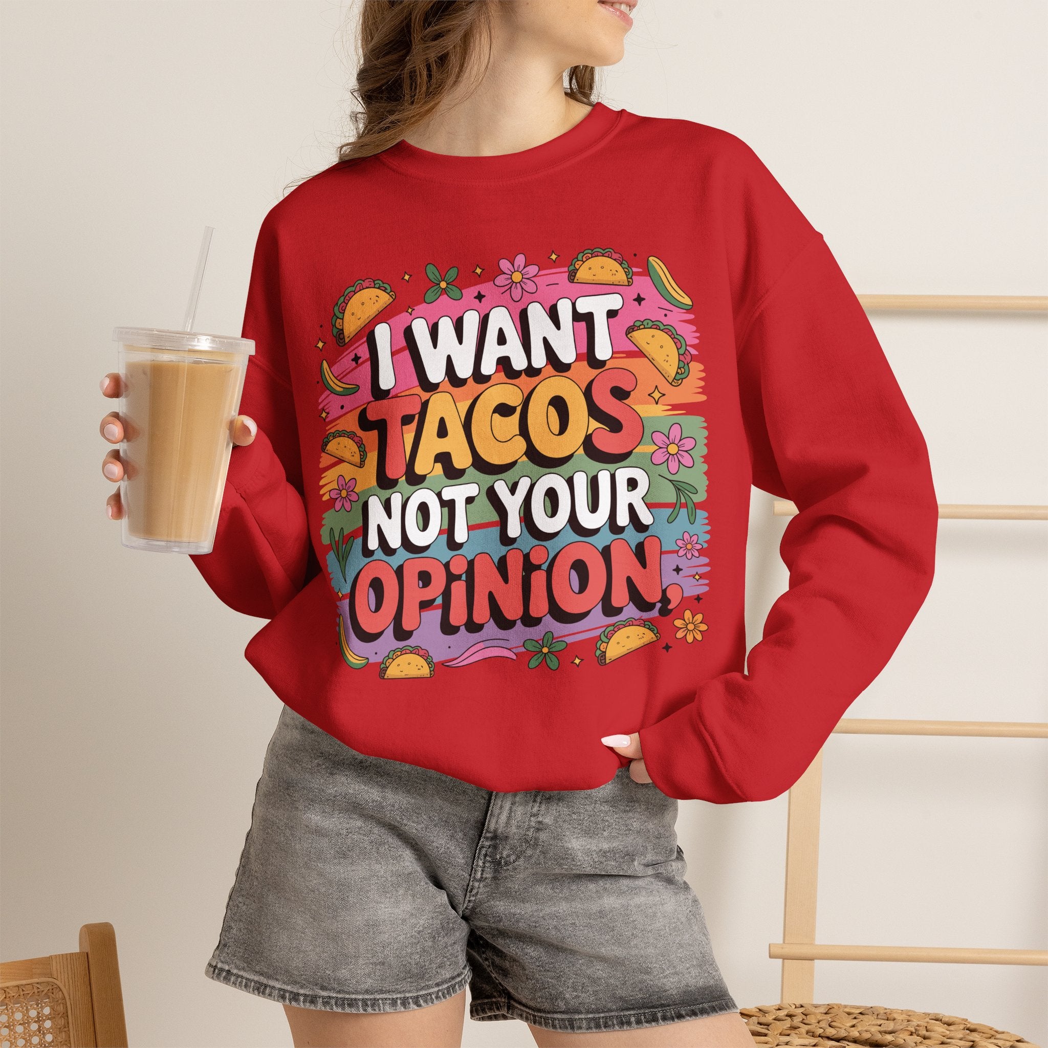 I Want Tacos Not Your Opinion Sweatshirt — Funny Taco Graphic Crewneck